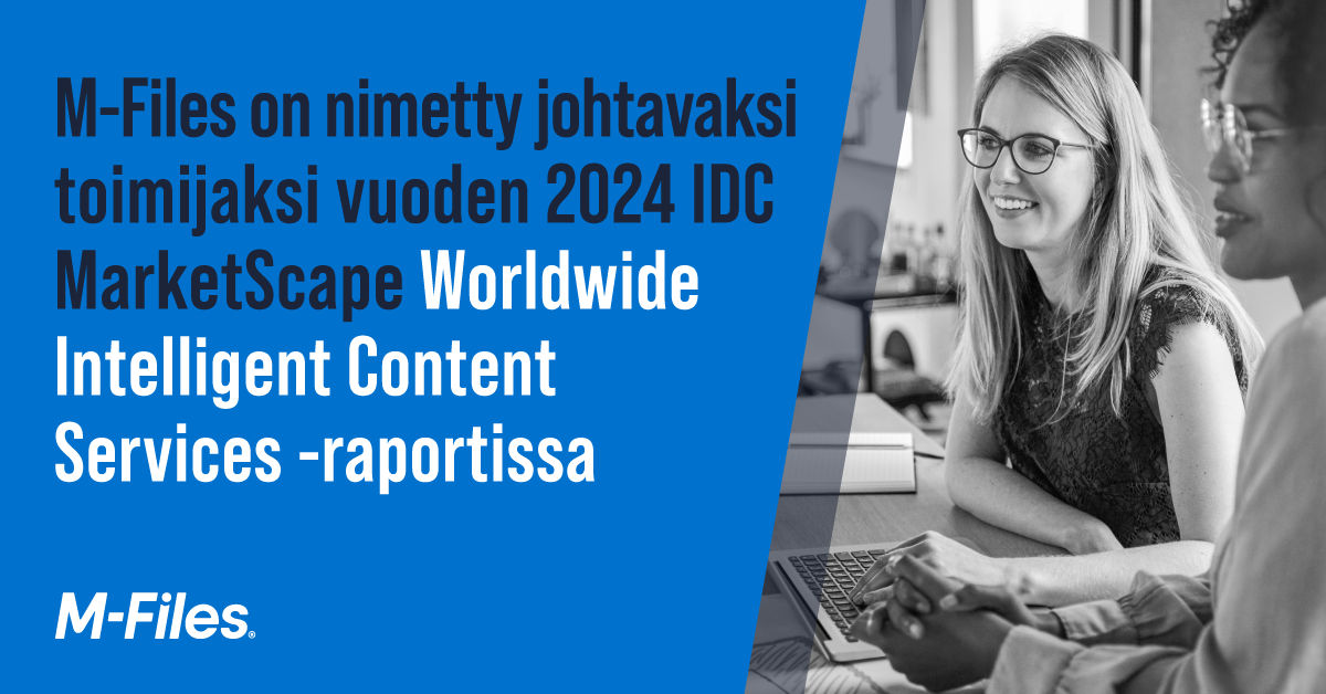 M-Files nimetty johtavaksi toimijaksi vuoden 2024 IDC MarketScape Worldwide Intelligent Content Services -raportissa